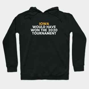 Iowa Would Have Won the 2020 Tournament Hoodie